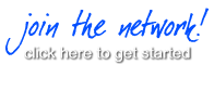 Join the Network! Click here to get started
